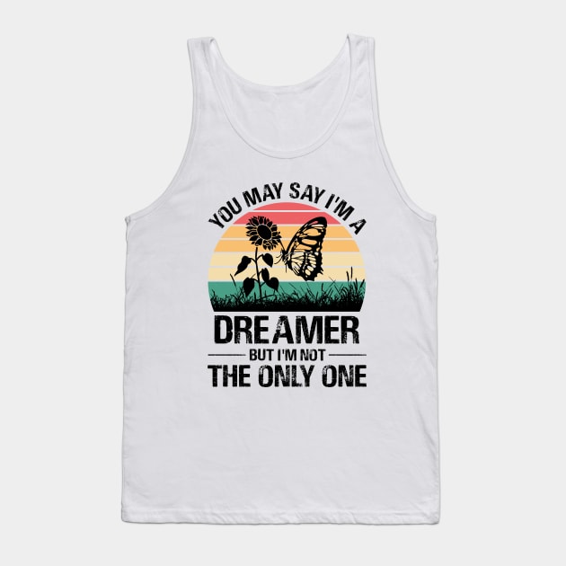 You May Say I'm A Dreamer But I'm Not The Only One Butterfly Tank Top by busines_night